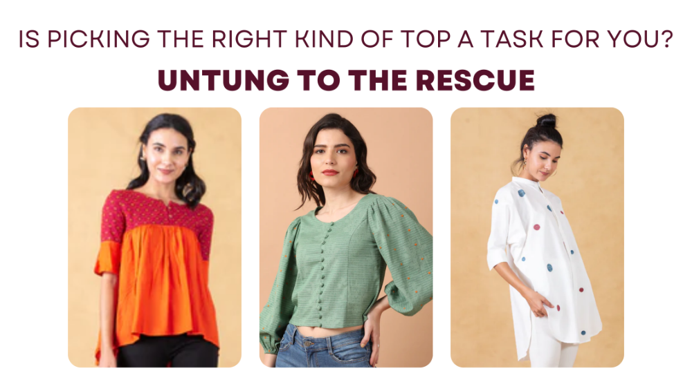 Is picking the right kind of top a task for you?  Untung To The Rescue